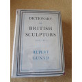 DICTIONARY OF BRITISH SCULPTORS  1660 - 1851  by Rupert Gunnis