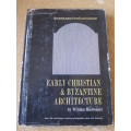 EARLY CHRISTIAN & BYZANTINE ARCHITECTURE  by William MacDonald