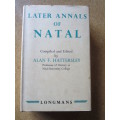 LATER ANNALS OF NATAL Compiled and Edited by Alan F. Hattersley