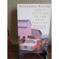 DON`T LET`S GO TO THE DOGS TONIGHT An African Childhood  by Alexander Fuller (RHODESIANA)