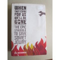 WHEN THEY COME FOR US WE`LL BE GONE The epic struggle to save Soviet Jewry by Gal Beckerman