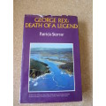 GEORGE REX: DEATH OF A LEGEND  by Patricia Storrar (British Royalty? , Knysna RSA)