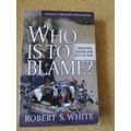 WHO IS TO BLAME?  by Robert S. White  Disasters, Nature and Acts of God