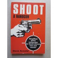 SHOOT- A Handgun by Dave Arnold Simplified pistol instruction for South African men and women