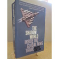 THE SHADOW WORLD (Inside the global arms trade) Andrew Feinstein