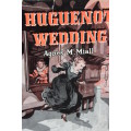 HUGUENOT WEDDING  by Agnes M. Miall