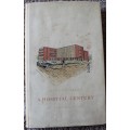 A HOSPITAL CENTURY. Grey`s Hospital Pietermaritzburg 1855-1955 by Alan F. Hattersley.   (W)