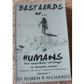BASTAARDS OR HUMANS. The unspoken heritage of coloured people. Vol. 1. Dr. Ruben R. Richards (W)