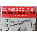 CLASS & COLOUR IN SOUTH AFRICA. 1850 - 1950. Jack & Ray Simons.     (W)