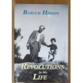 REVOLUTIONS IN MY LIFE by Baruch Hirson