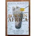 BORN IN AFRICA The Quest for the Origins of Human Life by Martin Meredith