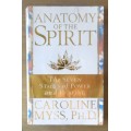 ANATOMY OF THE SPIRIT by Caroline Myss