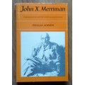 JOHN X MERRIMAN Paradoxical South African Statesman by Phyllis Lewsen