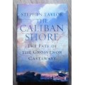 THE CALIBAN SHORE The Fate of the Grosvenor Castaways by Stephen Taylor