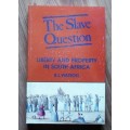 THE SLAVE QUESTION Liberty and Property in South Africa by R L Watson