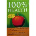 100% Health: The Drug Free Guide to Feeling Better, Living Longer and Staying Free from Disease