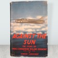 Against the Sun: The Story of Wing Commander Roland Beamont Scarce Book