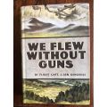We Flew Without Guns by Flight Capt.  J. Gen Genovese 1945 First Printing