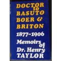 Doctor to Basuto Boer & Briton 1877-1906 (Memoirs of Dr Henry Taylor)