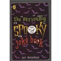 The seriously spooky joke book - Kay Woodward - jokes about ghosts and spooks
