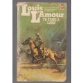 To Tame a Land - Louis L`Amour (o) Western