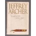 To cut a long story short - Jeffrey Archer - Collection of short stories with a twist  (d)