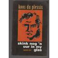 Skink nog n uur in my glas - Koos du Plessis se nagelate verse