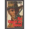 So goed soos dood - Barry Cord - Western
