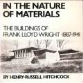 IN THE NATURE OF MATERIALS - The Buildings of Frank Lloyd Wright 1887-1941 - Henry-Russell Hitchcock
