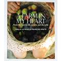 A FARM IN MY HEART : From the Yard to the Pantry and the Table -- Emilia Le Roux and Francois Smuts