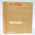 BUILDING : 3000 YEARS OF DESIGN ENGINEERING AND CONSTRUCTION -- Bill Addis