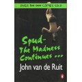 Spud - The Madness Continues... by John van de Ruit [Paperback]