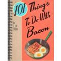 101 Things To Do With Bacon by Eliza Cross (128 pgs.) [Spiral-Bound]
