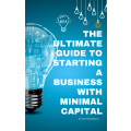 The Ultimate Guide to Starting a Business with Minimal Capital