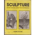 Sculpture: New Ideas and Techniques by Anne Stone