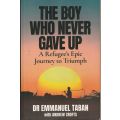 THE BOY WHO NEVER GAVE UP: A REFUGEE`S EPIC JOURNEY TO TRIUMPH by Dr Emmanuel Taban