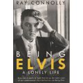 BEING ELVIS: A LONELY LIFE by Ray Connolly