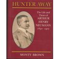 HUNTER AWAY: THE LIFE & TIMES OF ARTHUR HENRY NEUMAN 1850-1907 - Monty Brown