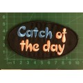 BDG475 Catch of the day badge patch