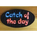 BDG475 Catch of the day badge patch
