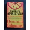 Maverick Africans - The Shaping of The Afrikaners by Herman Giliomee