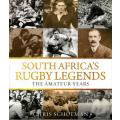 South Africa`s Rugby Legends - The Amateur Years by Chris Schoeman
