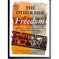 The Other Side of Freedom - Stories of Hope & Loss in the South African Liberation Struggle 1950/94