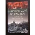 With A Machine Gun To Cambari - A Story of The First World War by George Coppard