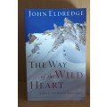 The Way of The Wild Heart: A Map for the Masculine Journey by John Eldredge (Paperback)