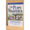 The Puppy Whisperer - A Compassionate,Nonviolent Guide to Early Training and Care