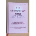 I`m Absolutely Fine! A Manual for Imperfect Women: Annabel Rivkin & Emilie McMeekan