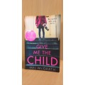 Give me the Child : Mel McGrath (Paperback)