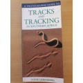 A Photographic Guide to Tracks and Tracking in Southern Africa : Louis Liebenberg (Paperback)