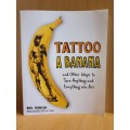 Tattoo a Banana - And other ways to turn anything and everything into Art:Phil Hansen
